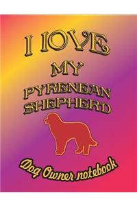 I Love My Pyrenean Shepherd - Dog Owner Notebook