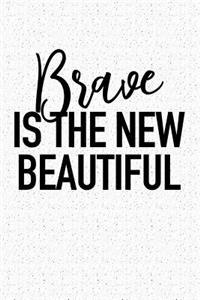 Brave Is the New Beautiful