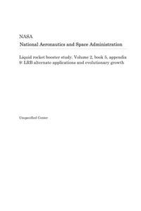Liquid Rocket Booster Study. Volume 2, Book 5, Appendix 9
