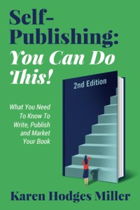 Self-Publishing: YOU CAN DO THIS! What You Need to Know to Write, Publish & Market Your Book Second Edition: YOU CAN DO THIS! What You Need to Know to Write, Publish