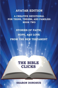 Bible Clicks, Avatar Edition, A Creative Devotional for Teens, Tweens, and Families, Book Two