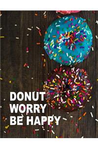 Donut Worry. Be Happy. Notebook for Donuts Sweet Food Lovers. Blank Lined Journal Planner Diary.