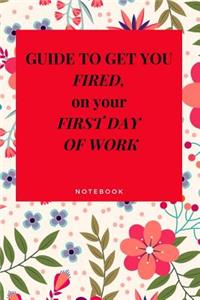 Guide to Get You Fired on Your First Day of Work Notebook