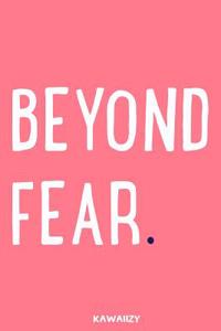 Beyond Fear.