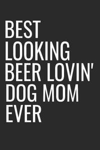 Best Looking Beer Lovin' Dog Mom Ever