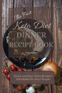 Fast Keto Diet Dinner Recipe Book