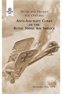 Notes and Orders for Officers Anti-Aircraft Corps of the Royal Naval Air Service (London Division) 1915
