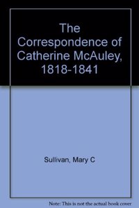 Correspondence of Catherine McAuley, 1818 - 1841