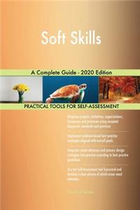 Soft Skills A Complete Guide - 2020 Edition