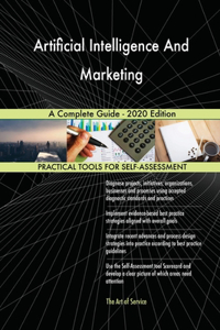 Artificial Intelligence And Marketing A Complete Guide - 2020 Edition