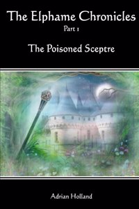 Elphame Chronicles - Part 1 The Poisoned Sceptre