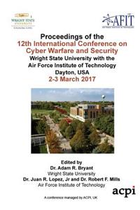 Iccws 2017-Proceedings of the 12th International Conference on Cyber Warfare and Security