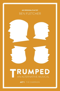 TRUMPED (An Alternative Musical), Act I