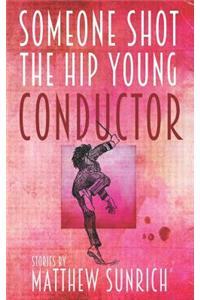 Someone Shot the Hip Young Conductor