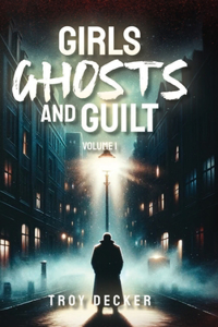 Girls, Ghosts, and Guilt Volume 1