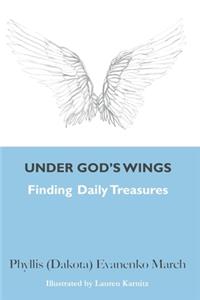 Under God's Wings: Finding Daily Treasures