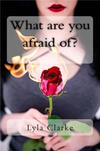 What are you afraid of?