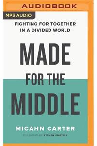 Made for the Middle: Fighting for Together in a Divided World