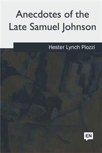 Anecdotes of the Late Samuel Johnson