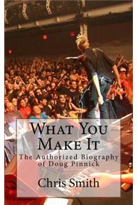 What You Make It