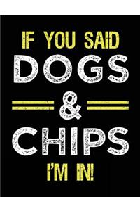 If You Said Dogs & Chips I'm In