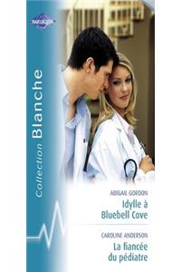 Idylle a Bluebell Cove - La Fiancee Du Pediatre (Harlequin Blanche)