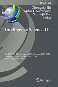 Intelligence Science III: 4th Ifip Tc 12 International Conference, Icis 2020, Durgapur, India, February 24-27, 2021, Revised Selected Papers