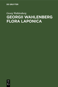 Georgii Wahlenberg Flora Laponica