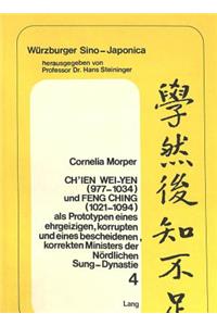 Ch'ien Wei-Yen (977-1034) Und Feng Ching (1021-1094) ALS Prototypen Eines Ehrgeizigen, Korrupten Und Eines Bescheidenen, Korrekten Ministers Der Noerdlichen Sung-Dynastie