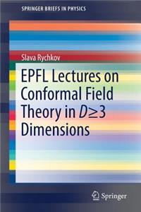 Epfl Lectures on Conformal Field Theory in D >= 3 Dimensions