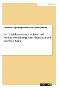 Der Spielekonsolenmarkt. Preis- und Produktentwicklung. Sony PlayStation und Microsoft Xbox