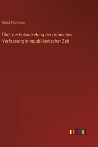 Über die Entwickelung der römischen Verfassung in republikanischer Zeit