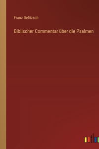 Biblischer Commentar über die Psalmen