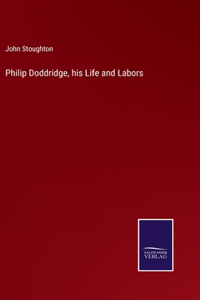 Philip Doddridge, his Life and Labors