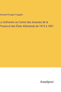 Zollverein ou l'union des douanes de la Prusse et des États Allemands de 1819 à 1841