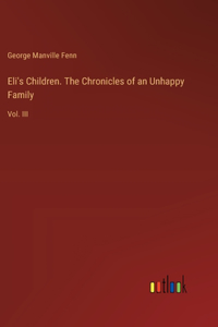 Eli's Children. The Chronicles of an Unhappy Family