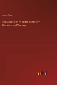 Kingdom of All-Israel. Its History, Literature, and Worship
