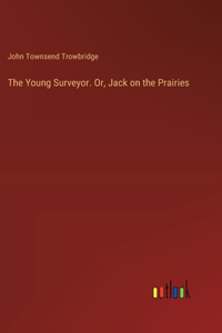 Young Surveyor. Or, Jack on the Prairies