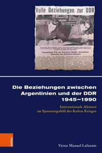 Die Beziehungen Zwischen Argentinien Und Der Ddr 1945-1990