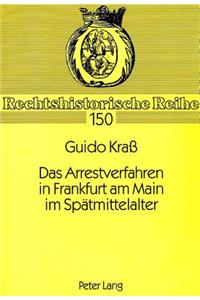 Das Arrestverfahren in Frankfurt am Main im Spaetmittelalter