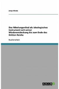 Das Nibelungenlied als ideologisches Instrument seit seiner Wiederentdeckung bis zum Ende des Dritten Reichs