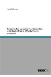 Massenmedien als soziale Funktionssysteme in der Systemtheorie Niklas Luhmanns