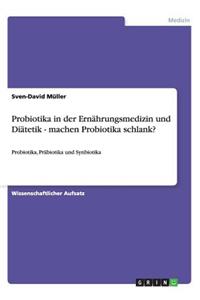 Probiotika in der Ernährungsmedizin und Diätetik - machen Probiotika schlank?