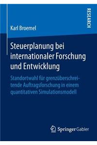 Steuerplanung Bei Internationaler Forschung Und Entwicklung: Standortwahl Für Grenzüberschreitende Auftragsforschung in Einem Quantitativen Simulationsmodell