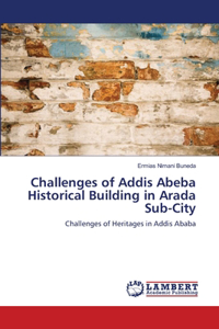 Challenges of Addis Abeba Historical Building in Arada Sub-City