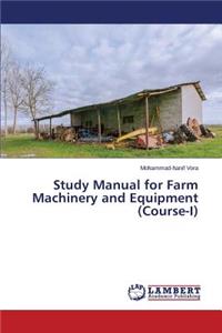 Study Manual for Farm Machinery and Equipment (Course-I)