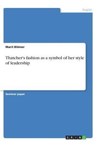 Thatcher's fashion as a symbol of her style of leadership