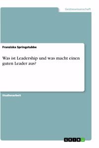 Was ist Leadership und was macht einen guten Leader aus?