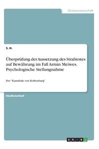 Überprüfung der Aussetzung des Strafrestes auf Bewährung im Fall Armin Meiwes. Psychologische Stellungnahme