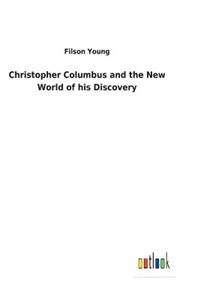 Christopher Columbus and the New World of his Discovery